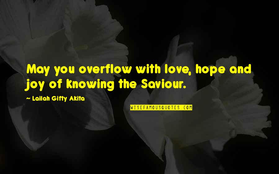 Love And Saviour Quotes By Lailah Gifty Akita: May you overflow with love, hope and joy