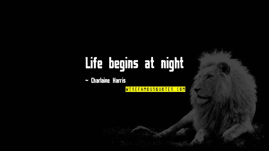 Love And Sayings For Him Quotes By Charlaine Harris: Life begins at night