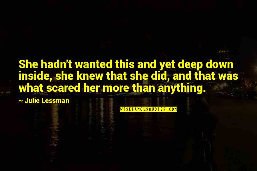 Love And Scared Quotes By Julie Lessman: She hadn't wanted this and yet deep down