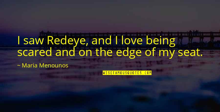 Love And Scared Quotes By Maria Menounos: I saw Redeye, and I love being scared