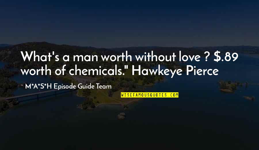 Love And Self Sacrifice Quotes By M*A*S*H Episode Guide Team: What's a man worth without love ? $.89