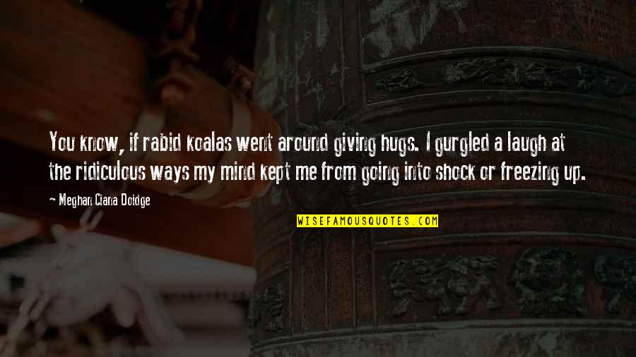 Love And Silver Linings Quotes By Meghan Ciana Doidge: You know, if rabid koalas went around giving