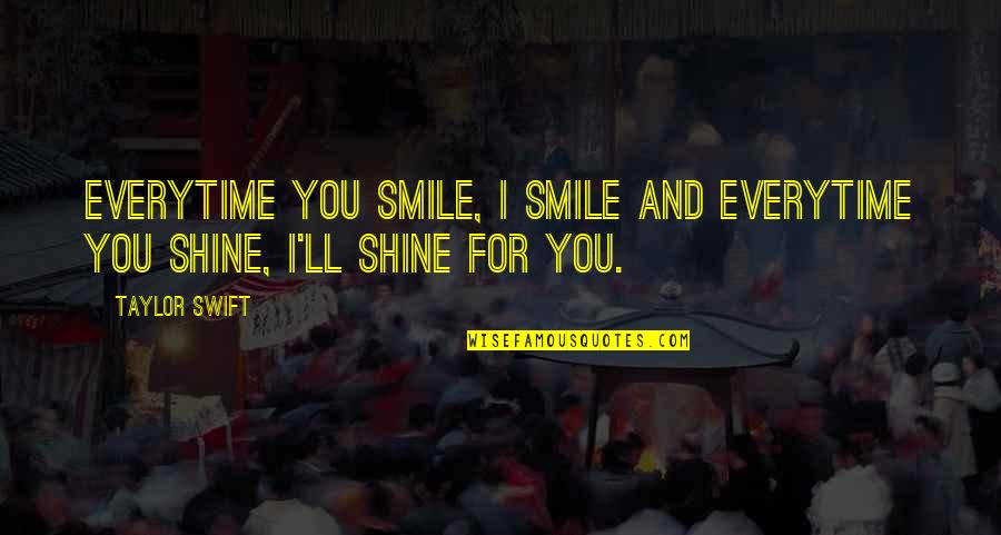 Love And Smile Quotes By Taylor Swift: Everytime you smile, I smile And everytime you