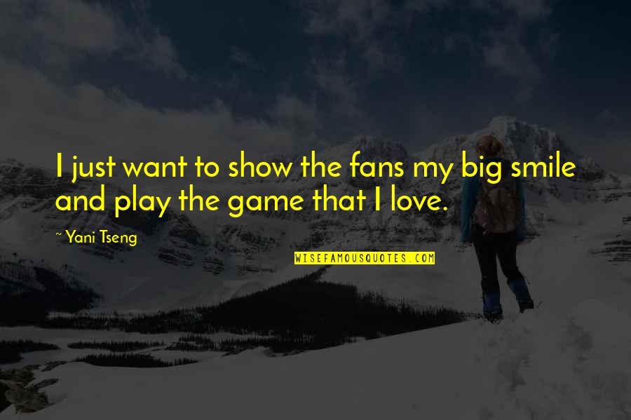 Love And Smile Quotes By Yani Tseng: I just want to show the fans my