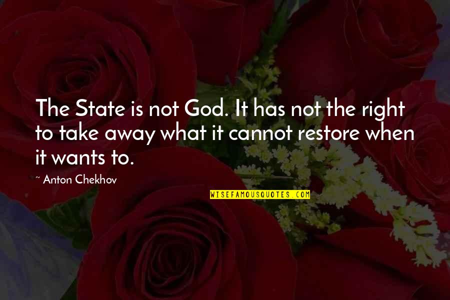 Love And Snore Quotes By Anton Chekhov: The State is not God. It has not Love And Snore Quotes By Anton Chekhov: The State is not God. It has not