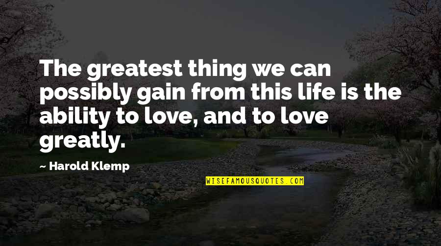 Love And Snore Quotes By Harold Klemp: The greatest thing we can possibly gain from Love And Snore Quotes By Harold Klemp: The greatest thing we can possibly gain from