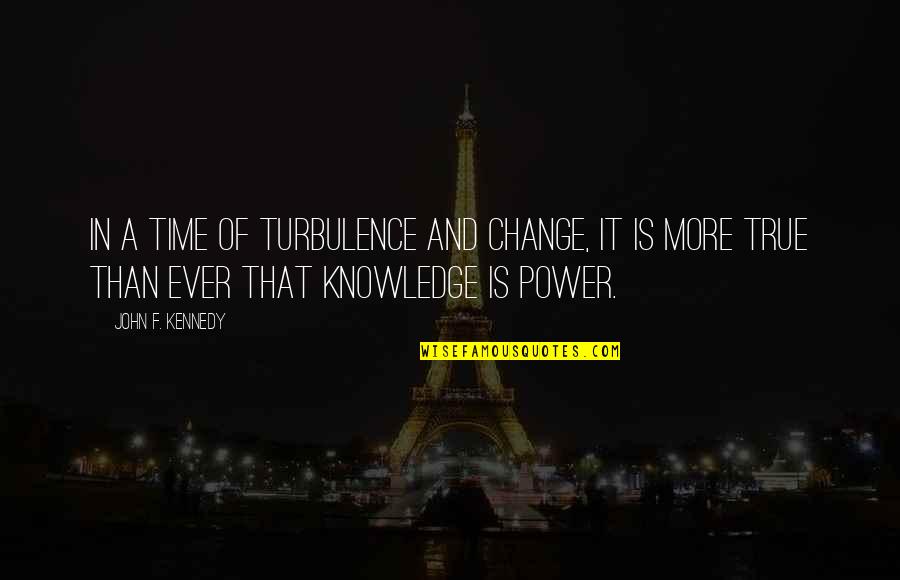 Love And Snore Quotes By John F. Kennedy: In a time of turbulence and change, it Love And Snore Quotes By John F. Kennedy: In a time of turbulence and change, it