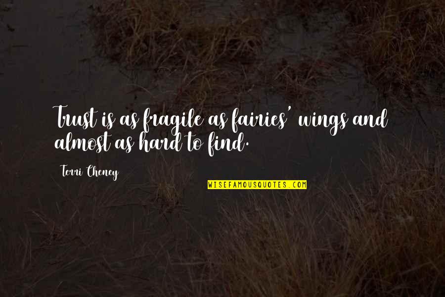 Love And Soaring Quotes By Terri Cheney: Trust is as fragile as fairies' wings and