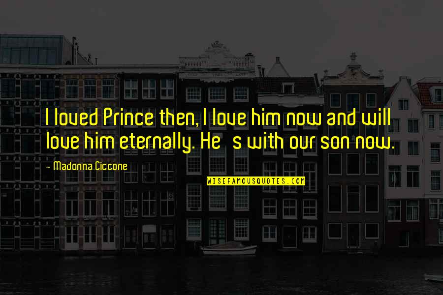 Love And Son Quotes By Madonna Ciccone: I loved Prince then, I love him now