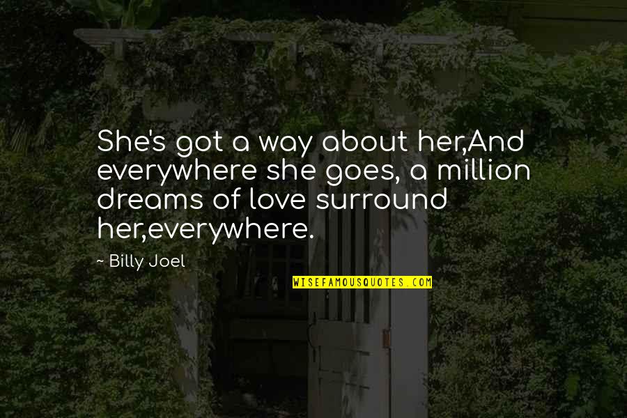 Love And Song Quotes By Billy Joel: She's got a way about her,And everywhere she