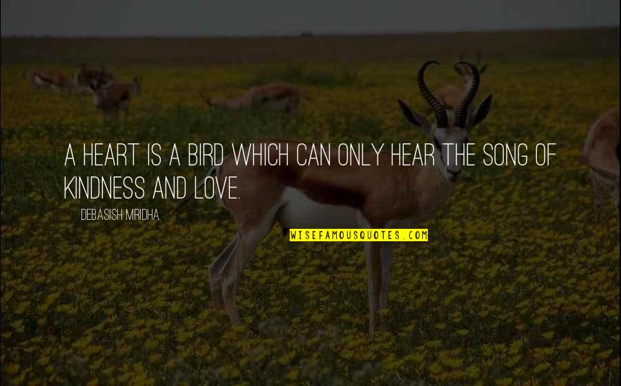 Love And Song Quotes By Debasish Mridha: A heart is a bird which can only