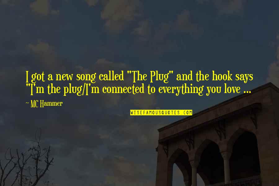 Love And Song Quotes By MC Hammer: I got a new song called "The Plug"