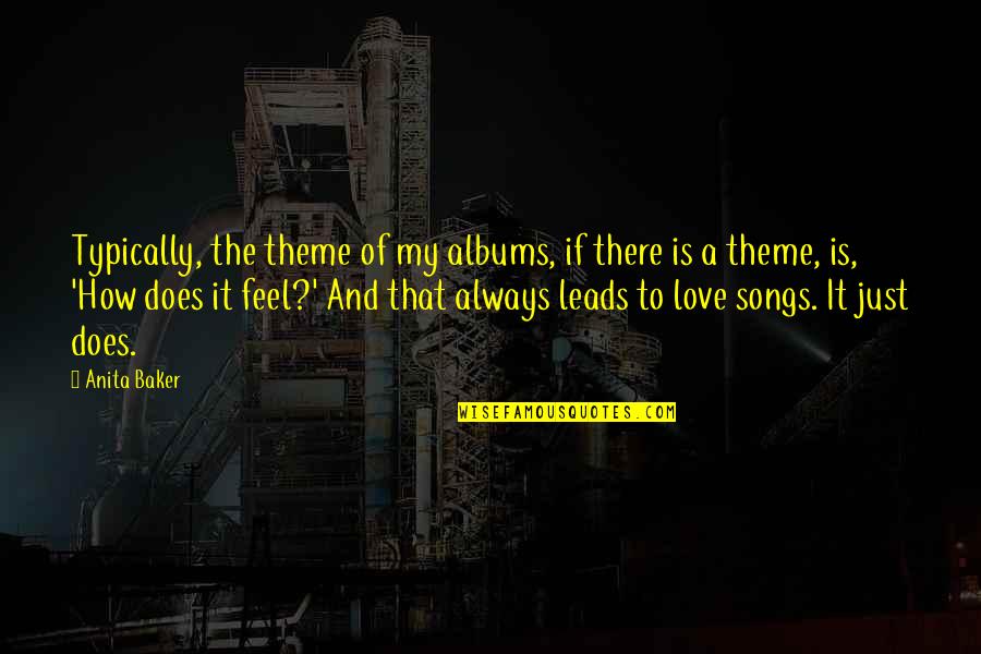 Love And Songs Quotes By Anita Baker: Typically, the theme of my albums, if there
