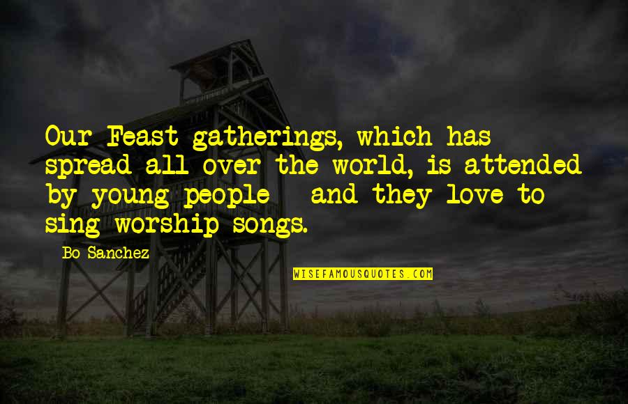 Love And Songs Quotes By Bo Sanchez: Our Feast gatherings, which has spread all over