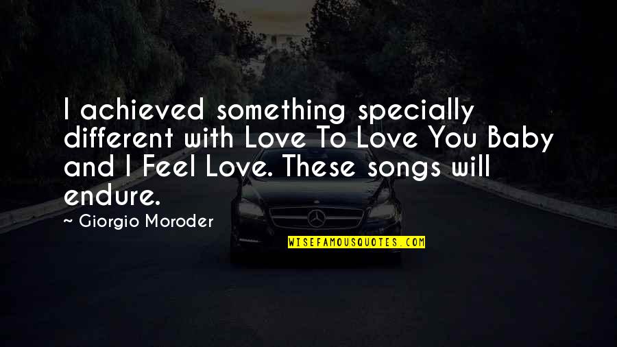 Love And Songs Quotes By Giorgio Moroder: I achieved something specially different with Love To