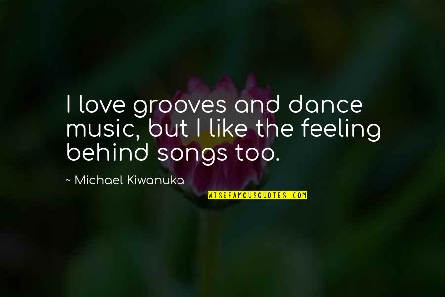 Love And Songs Quotes By Michael Kiwanuka: I love grooves and dance music, but I