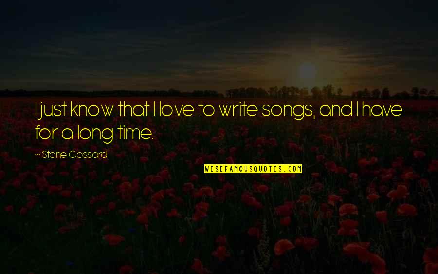 Love And Songs Quotes By Stone Gossard: I just know that I love to write