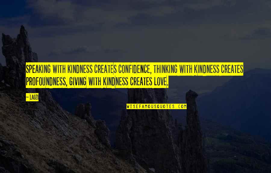 Love And Speaking Quotes By Laozi: Speaking with kindness creates confidence, thinking with kindness