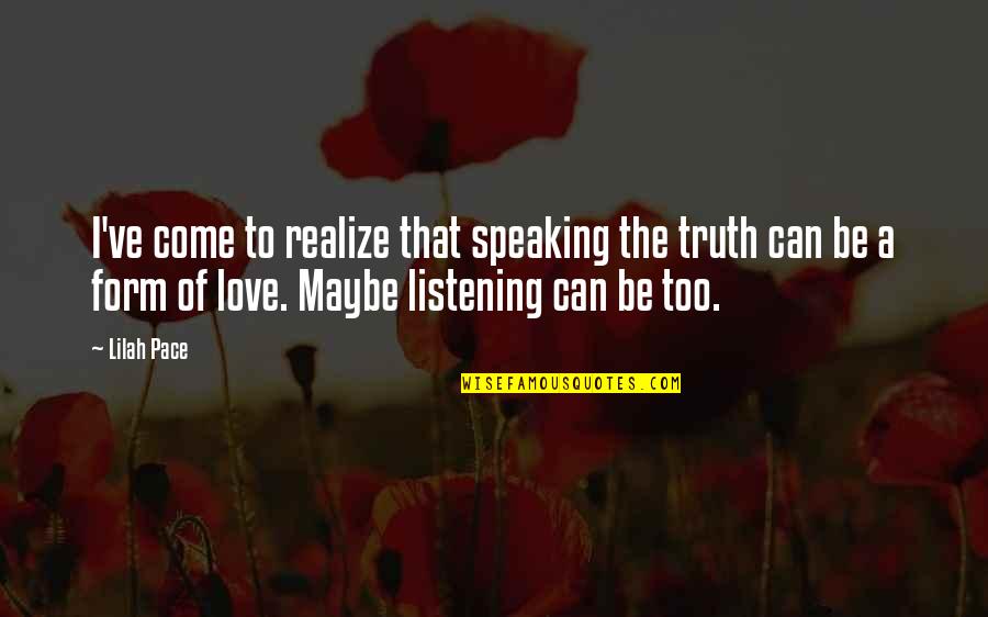 Love And Speaking Quotes By Lilah Pace: I've come to realize that speaking the truth