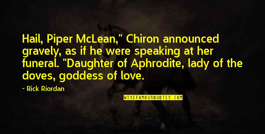 Love And Speaking Quotes By Rick Riordan: Hail, Piper McLean," Chiron announced gravely, as if