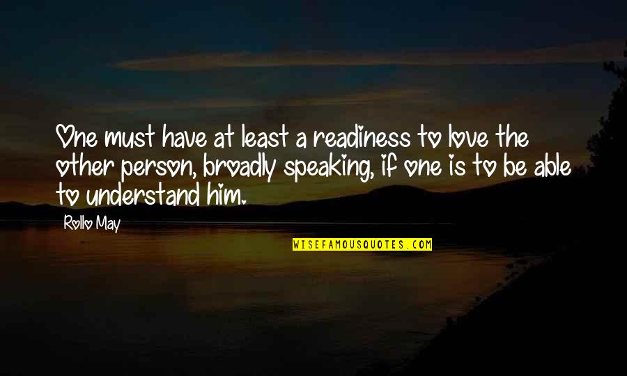 Love And Speaking Quotes By Rollo May: One must have at least a readiness to