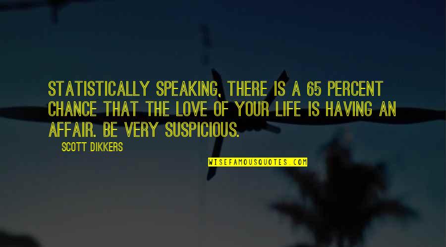 Love And Speaking Quotes By Scott Dikkers: Statistically speaking, there is a 65 percent chance