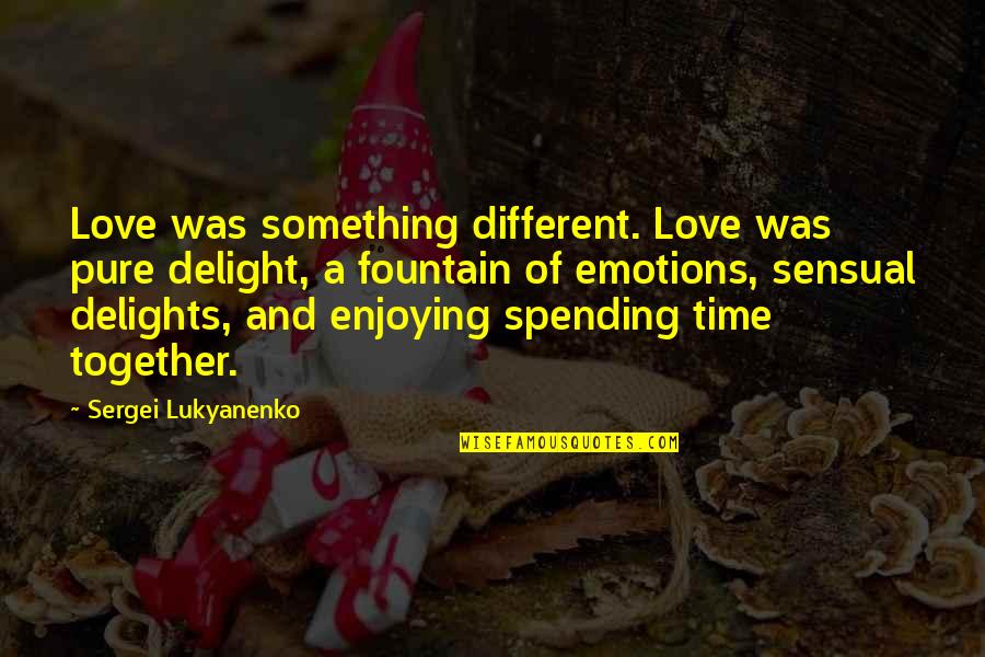 Love And Spending Time Together Quotes By Sergei Lukyanenko: Love was something different. Love was pure delight,