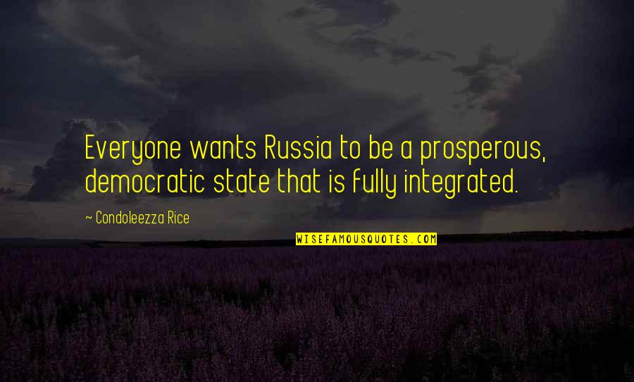 Love And Spinning Quotes By Condoleezza Rice: Everyone wants Russia to be a prosperous, democratic