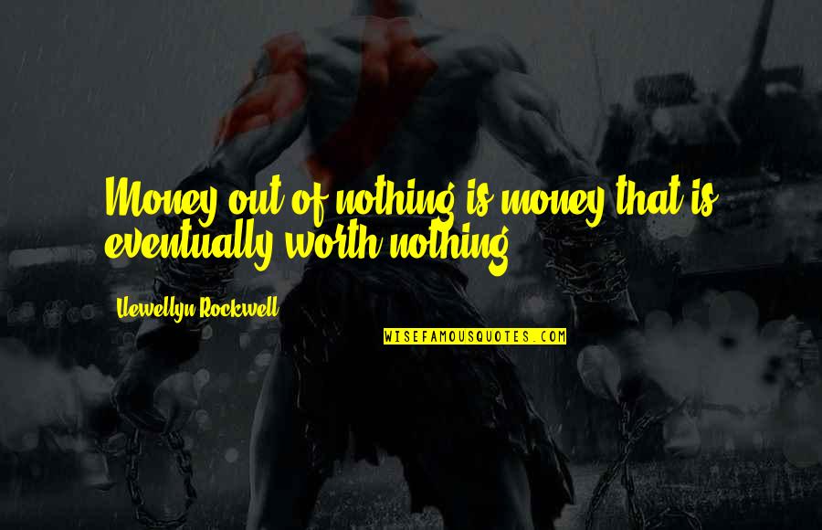 Love And Spinning Quotes By Llewellyn Rockwell: Money out of nothing is money that is