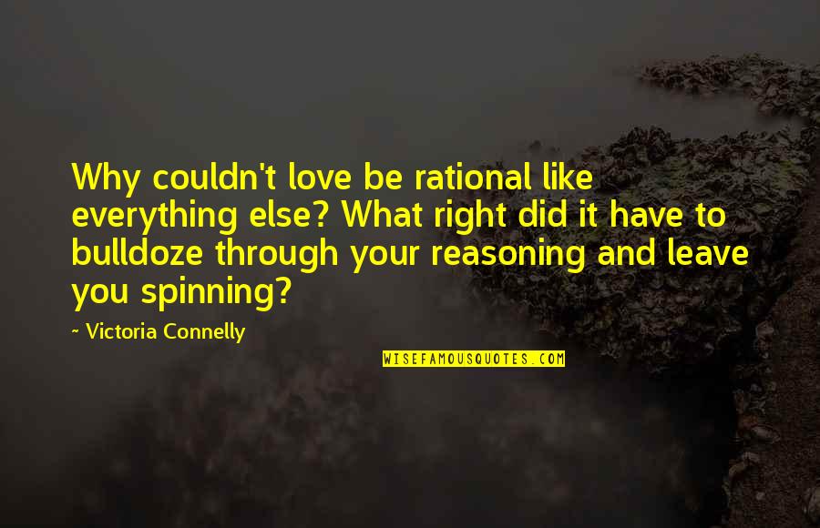 Love And Spinning Quotes By Victoria Connelly: Why couldn't love be rational like everything else?