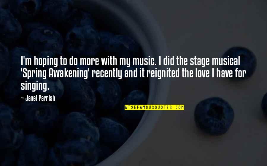 Love And Spring Quotes By Janel Parrish: I'm hoping to do more with my music.