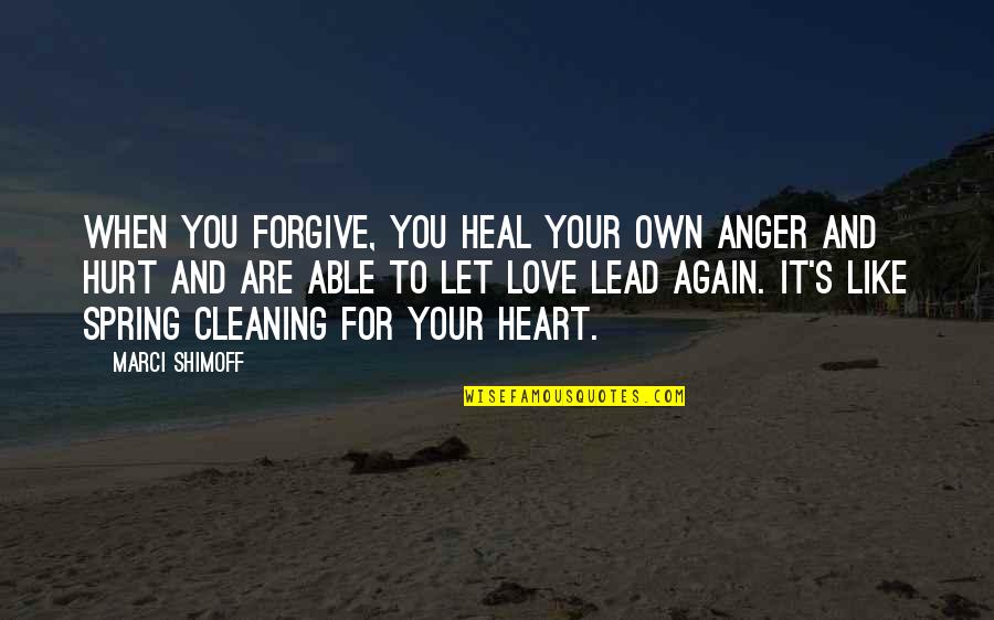 Love And Spring Quotes By Marci Shimoff: When you forgive, you heal your own anger