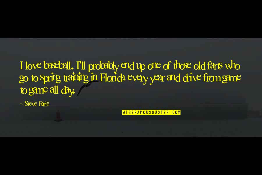 Love And Spring Quotes By Steve Earle: I love baseball. I'll probably end up one