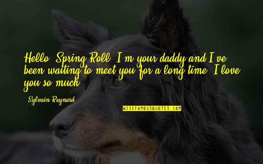 Love And Spring Quotes By Sylvain Reynard: Hello, Spring Roll. I'm your daddy and I've