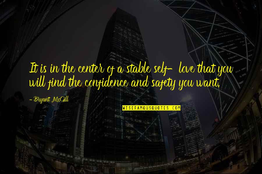 Love And Stability Quotes By Bryant McGill: It is in the center of a stable