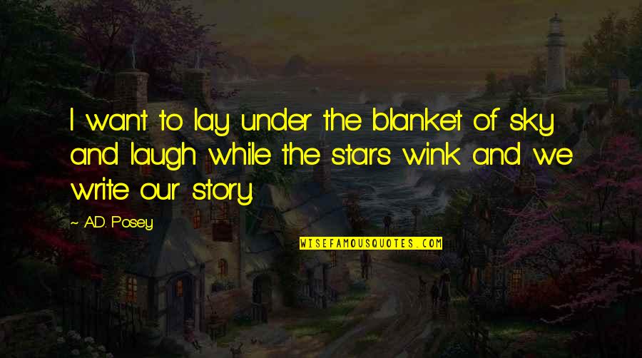 Love And Stars In The Sky Quotes By A.D. Posey: I want to lay under the blanket of