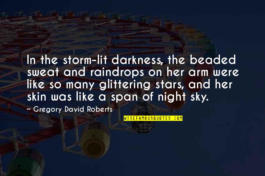 Love And Stars In The Sky Quotes By Gregory David Roberts: In the storm-lit darkness, the beaded sweat and