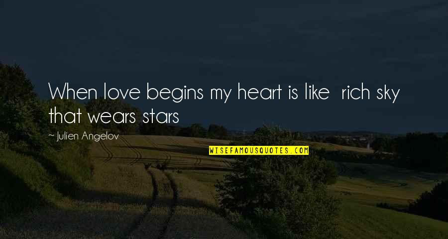 Love And Stars In The Sky Quotes By Julien Angelov: When love begins my heart is like rich