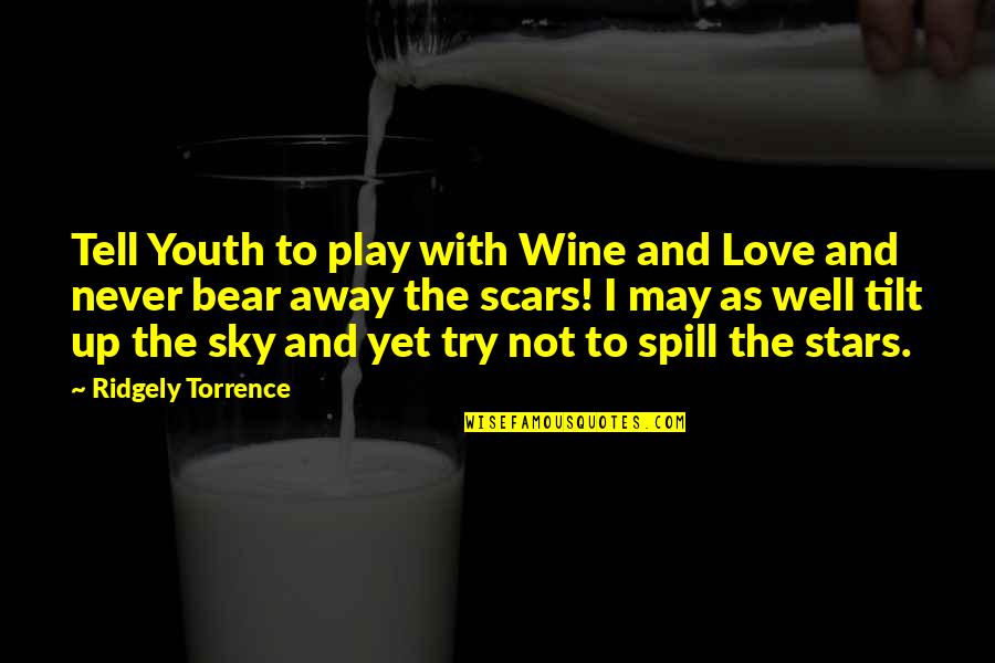 Love And Stars In The Sky Quotes By Ridgely Torrence: Tell Youth to play with Wine and Love