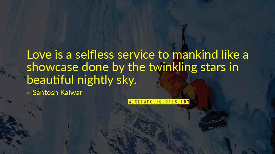 Love And Stars In The Sky Quotes By Santosh Kalwar: Love is a selfless service to mankind like