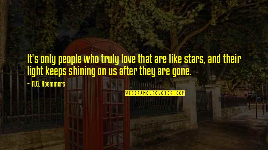 Love And Stars Quotes By A.G. Roemmers: It's only people who truly love that are