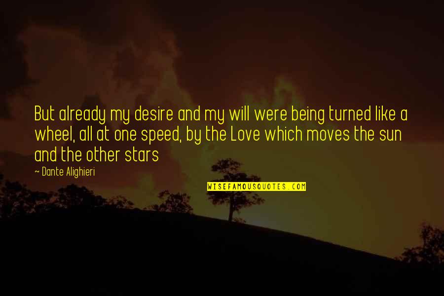 Love And Stars Quotes By Dante Alighieri: But already my desire and my will were