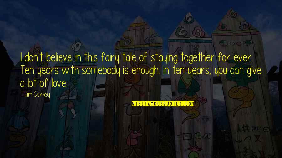 Love And Staying Together Quotes By Jim Carrey: I don't believe in this fairy tale of