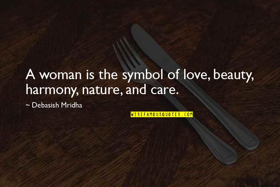 Love And Strength Quotes By Debasish Mridha: A woman is the symbol of love, beauty,