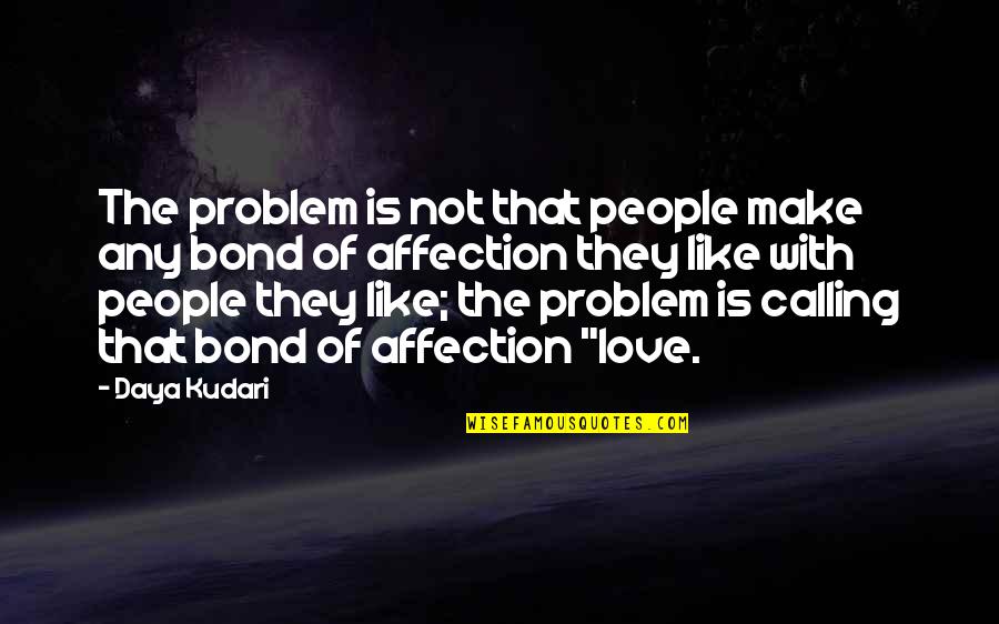 Love And Stupidity Quotes By Daya Kudari: The problem is not that people make any Love And Stupidity Quotes By Daya Kudari: The problem is not that people make any