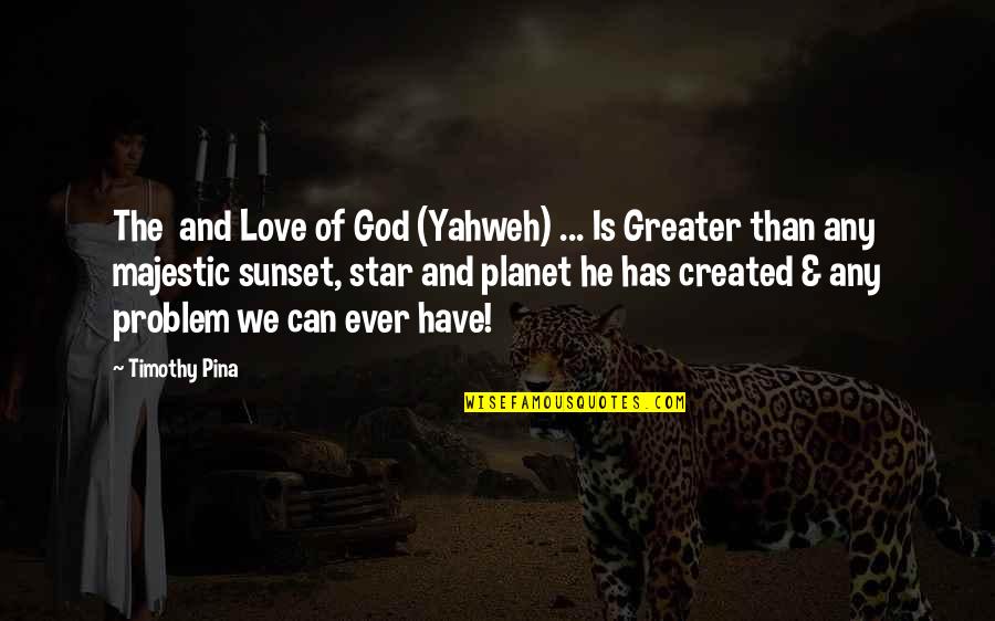 Love And Sunset Quotes By Timothy Pina: The and Love of God (Yahweh) ... Is