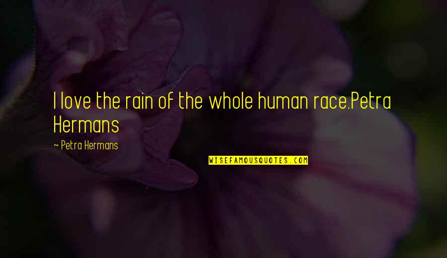 Love And Sunshine Quotes By Petra Hermans: I love the rain of the whole human