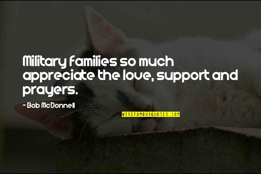 Love And Support Quotes By Bob McDonnell: Military families so much appreciate the love, support
