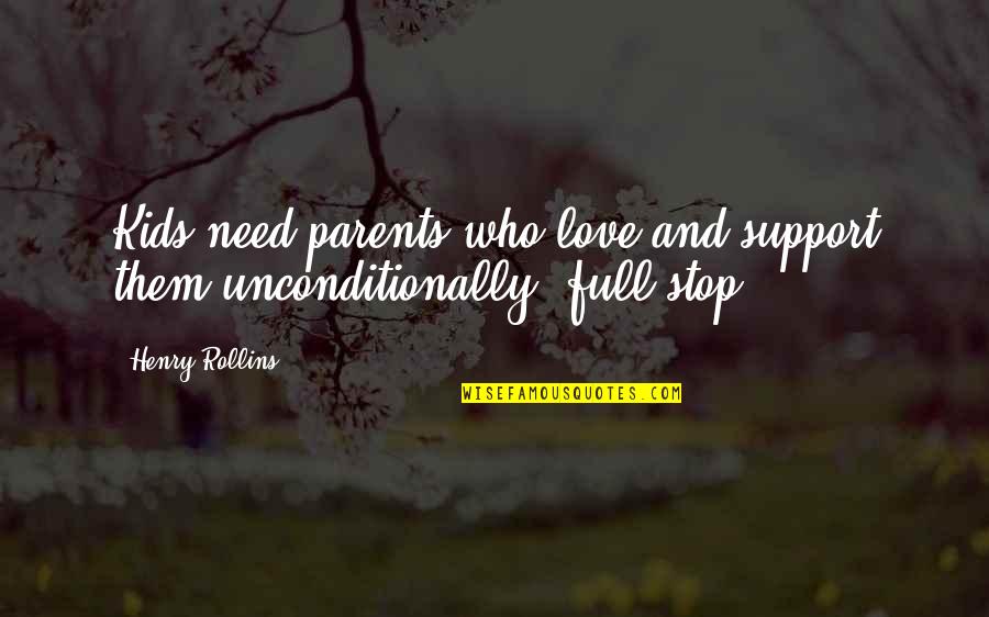 Love And Support Quotes By Henry Rollins: Kids need parents who love and support them