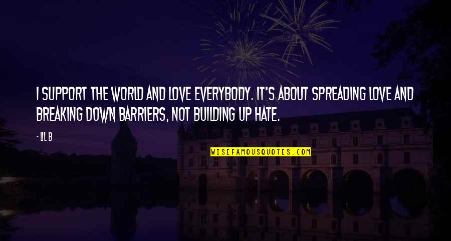 Love And Support Quotes By Lil B: I support the world and love everybody. It's